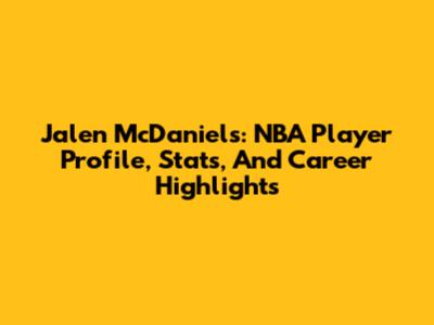 Jalen McDaniels: NBA Player Profile, Stats, And Career Highlights