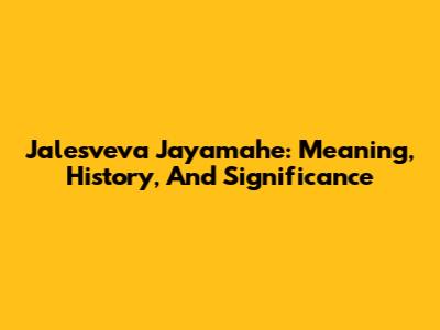 Jalesveva Jayamahe: Meaning, History, And Significance