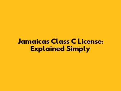 Jamaica's Class C License: Explained Simply