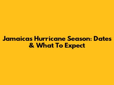 Jamaica's Hurricane Season: Dates & What To Expect