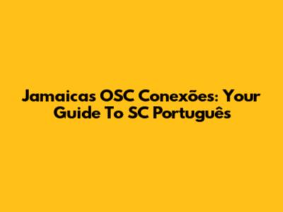 Jamaica's OSC Conexões: Your Guide To SC Português