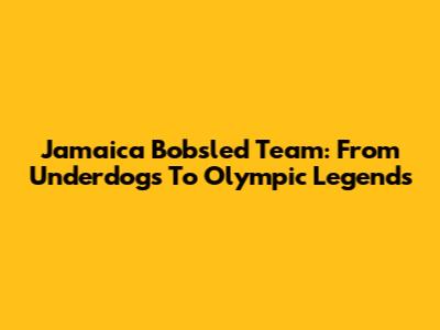 Jamaica Bobsled Team: From Underdogs To Olympic Legends