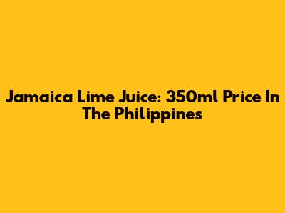 Jamaica Lime Juice: 350ml Price In The Philippines