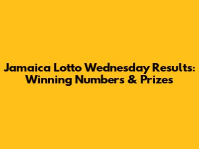 Jamaica Lotto Wednesday Results: Winning Numbers & Prizes