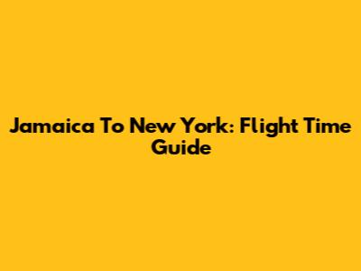 Jamaica To New York: Flight Time Guide
