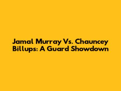 Jamal Murray Vs. Chauncey Billups: A Guard Showdown