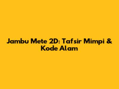 Jambu Mete 2D: Tafsir Mimpi & Kode Alam