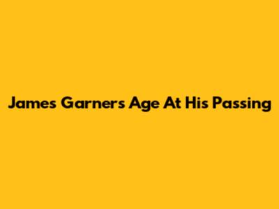 James Garner's Age At His Passing