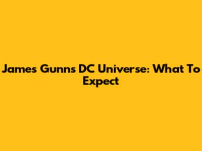 James Gunn's DC Universe: What To Expect