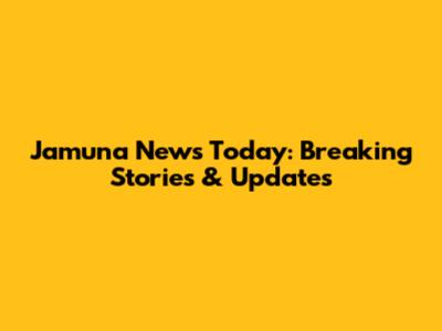 Jamuna News Today: Breaking Stories & Updates