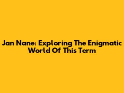 Jan Nane: Exploring The Enigmatic World Of This Term
