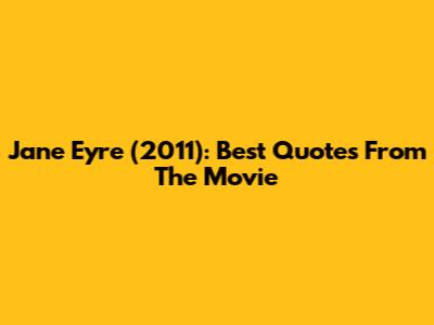 Jane Eyre (2011): Best Quotes From The Movie