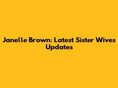 Janelle Brown: Latest Sister Wives Updates