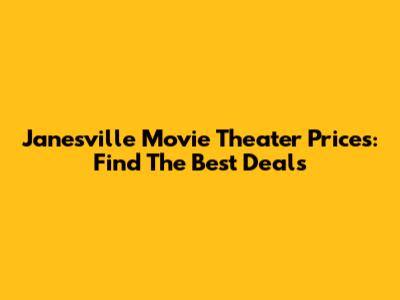 Janesville Movie Theater Prices: Find The Best Deals