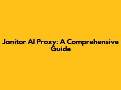 Janitor AI Proxy: A Comprehensive Guide