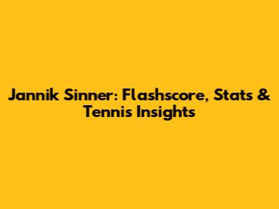 Jannik Sinner: Flashscore, Stats & Tennis Insights