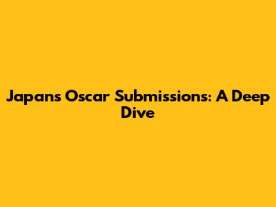 Japan's Oscar Submissions: A Deep Dive