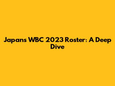 Japan's WBC 2023 Roster: A Deep Dive