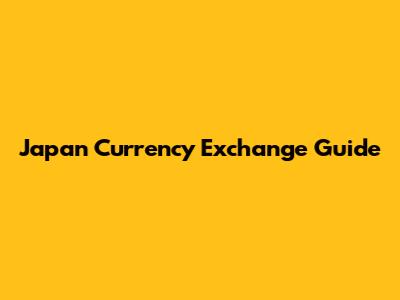 Japan Currency Exchange Guide