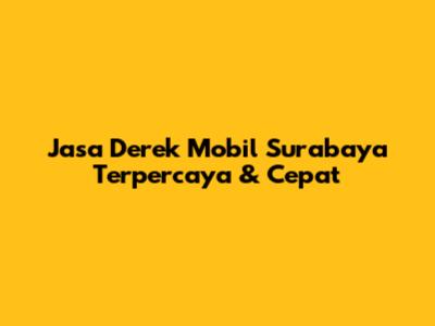 Jasa Derek Mobil Surabaya Terpercaya & Cepat