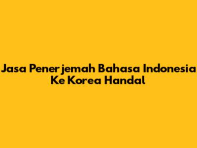 Jasa Penerjemah Bahasa Indonesia Ke Korea Handal