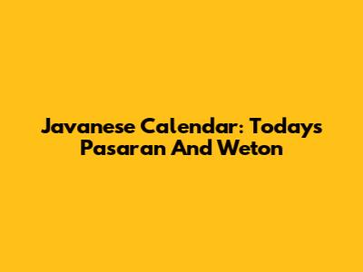 Javanese Calendar: Today's Pasaran And Weton