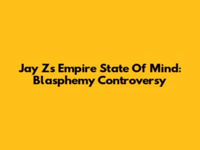 Jay Z's Empire State Of Mind: Blasphemy Controversy