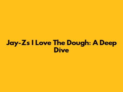 Jay-Z's "I Love The Dough": A Deep Dive