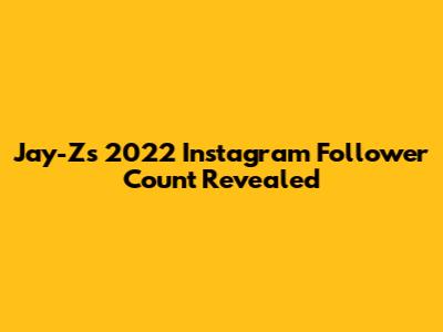 Jay-Z's 2022 Instagram Follower Count Revealed