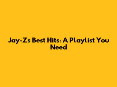 Jay-Z's Best Hits: A Playlist You Need