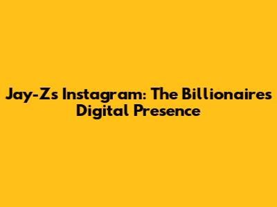 Jay-Z's Instagram: The Billionaire's Digital Presence