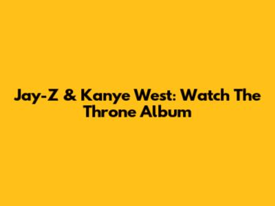 Jay-Z & Kanye West: Watch The Throne Album