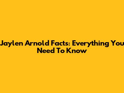 Jaylen Arnold Facts: Everything You Need To Know