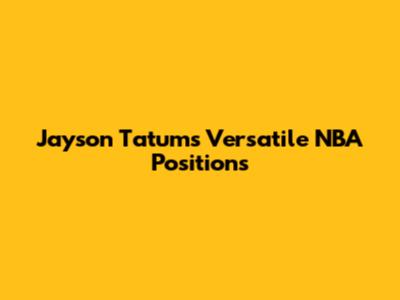 Jayson Tatum's Versatile NBA Positions