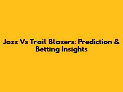 Jazz Vs Trail Blazers: Prediction & Betting Insights