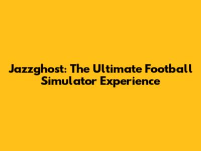 Jazzghost: The Ultimate Football Simulator Experience