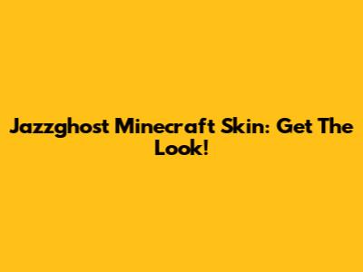 Jazzghost Minecraft Skin: Get The Look!