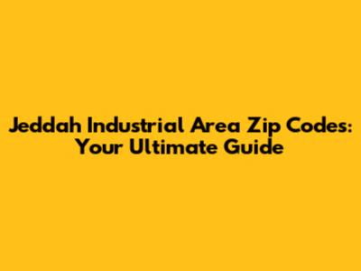 Jeddah Industrial Area Zip Codes: Your Ultimate Guide