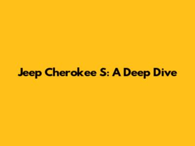 Jeep Cherokee S: A Deep Dive