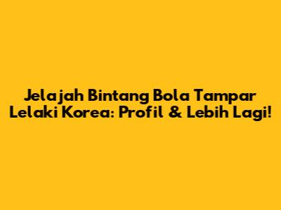 Jelajah Bintang Bola Tampar Lelaki Korea: Profil & Lebih Lagi!