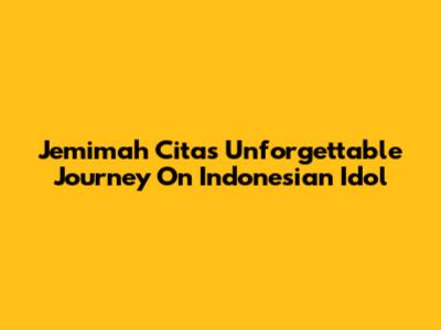 Jemimah Cita's Unforgettable Journey On Indonesian Idol