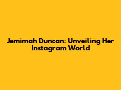 Jemimah Duncan: Unveiling Her Instagram World