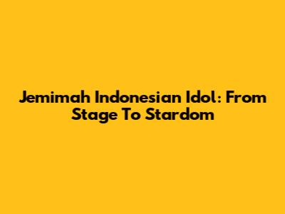 Jemimah Indonesian Idol: From Stage To Stardom