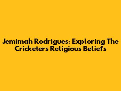 Jemimah Rodrigues: Exploring The Cricketer's Religious Beliefs