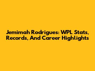 Jemimah Rodrigues: WPL Stats, Records, And Career Highlights