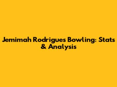 Jemimah Rodrigues Bowling: Stats & Analysis