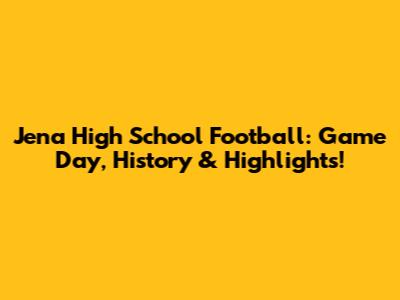 Jena High School Football: Game Day, History & Highlights!
