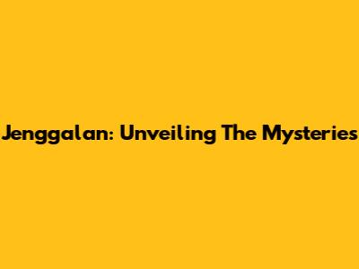 Jenggalan: Unveiling The Mysteries