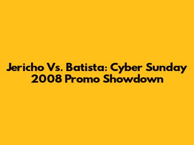 Jericho Vs. Batista: Cyber Sunday 2008 Promo Showdown