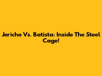 Jericho Vs. Batista: Inside The Steel Cage!